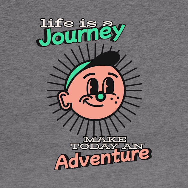 Life is a journey make today an adventure - Better days are coming by Kamran Sharjeel